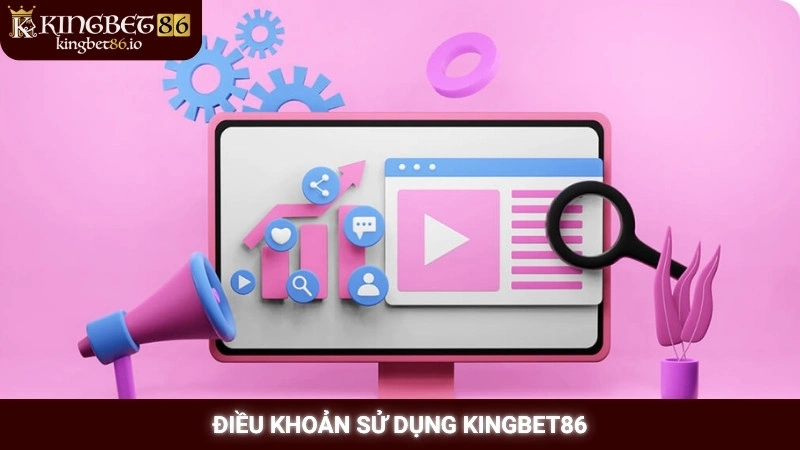 Điều khoản sử dụng Kingbet86