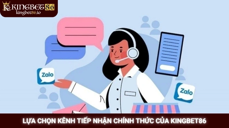Lựa chọn kênh tiếp nhận chính thức của Kingbet86