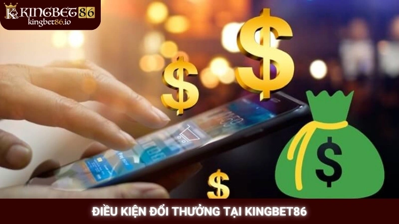 Điều kiện đổi thưởng tại Kingbet86