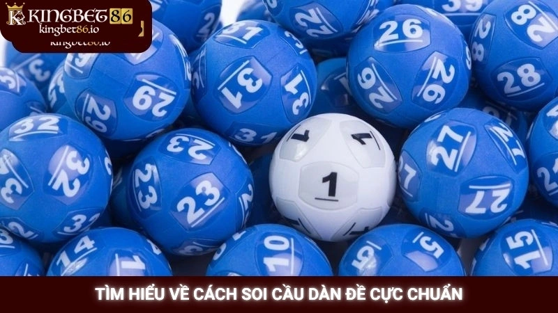 Soi cầu dàn đề bất bại - Phương pháp từ chuyên gia Kingbet86 1 Tìm hiểu về cách soi cầu dàn đề cực chuẩn