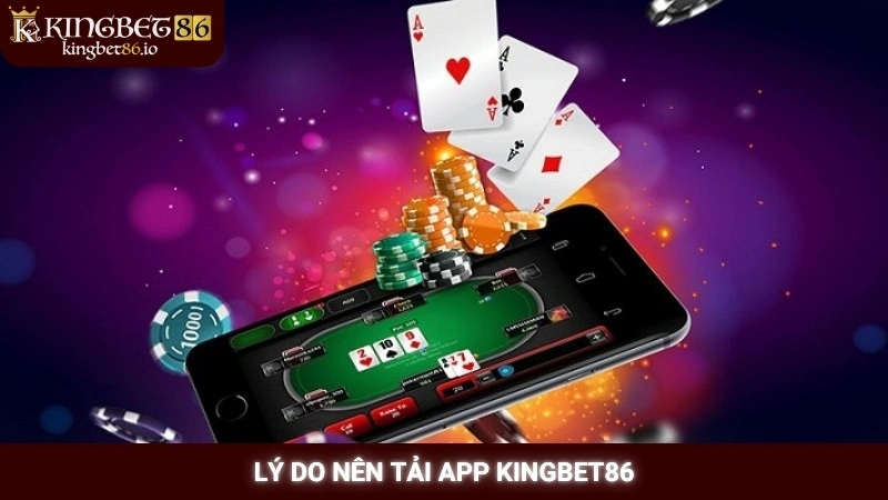Lý do nên tải app Kingbet86