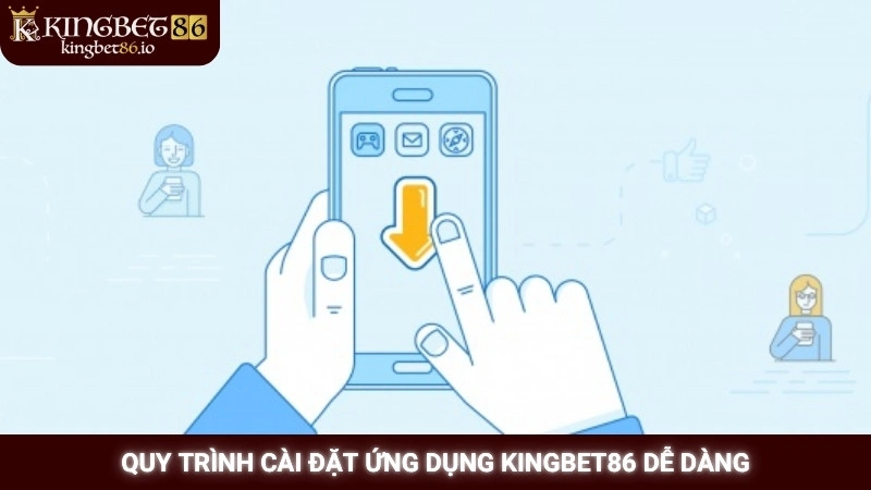 Quy trình cài đặt ứng dụng Kingbet86 dễ dàng